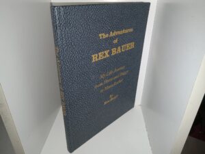 The Adventures of Rex Bauer: My Life Journey from Horse and Buggy to Moon Rocket (1992) ~ by Rex Bauer