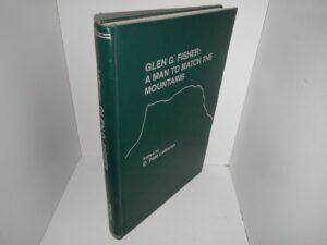 Glen G. Fisher: A Man to Match the Mountains (1992) ~ Edited by E. Dale LeBaron