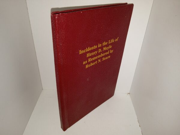 Incidents in the Life of Henry D. Moyle as Remembered by Robert N. Sears (Covers Years 1938-1963) (Unknown Publishing Date) ~ Unknown Author