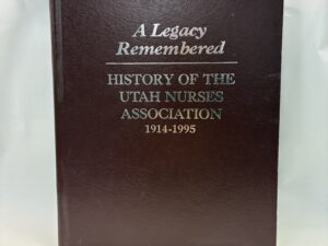 A Legacy Remembered – Utah Nurses Association – Hardcover – 1996 – V801