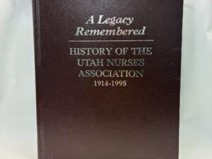 A Legacy Remembered – Utah Nurses Association – Hardcover – 1996 – V801