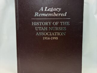 A Legacy Remembered – Utah Nurses Association – Hardcover – 1996 – V801
