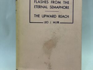 Flashes from the Eternal Semaphore and The Upward Reach – Leo J. Muir – Hardcover with dust jacket – 1928 – V801