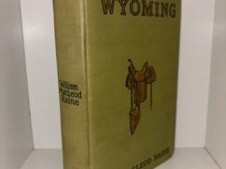 Wyoming: A Story of the Outdoor West - By William MacLeod Raine - 1908