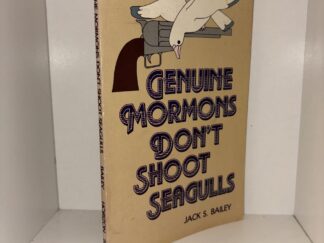 Genuine Mormons Don't Shoot Seagulls - Jack S. Bailey - 1984