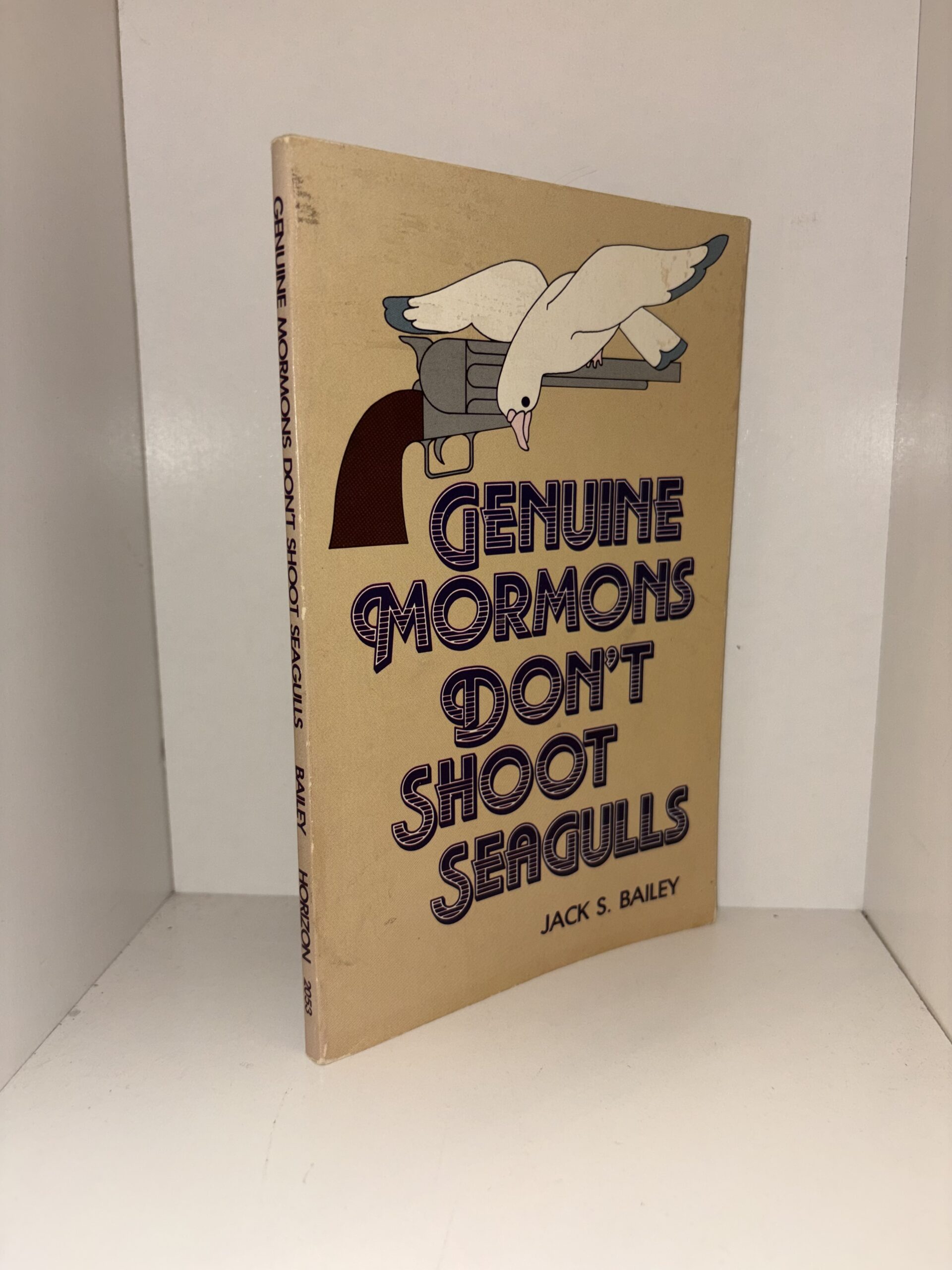 Genuine Mormons Don’t Shoot Seagulls – Jack S. Bailey – 1984