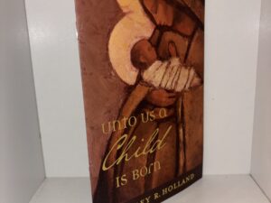 Unto Us a Child Is Born – Jeffrey R. Holland – 2017