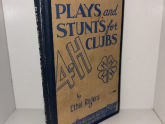 Plays and Stunts for 4-H Clubs: A Collection of Plays, Pageants and Stunts for the Promotion of 4-H Activities - By Ethel Rogers - 1945