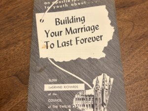 Building Your Marriage To Last Forever – By Elder LeGrand Richards – March 3, 1954
