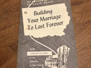 Building Your Marriage To Last Forever – By Elder LeGrand Richards – March 3, 1954