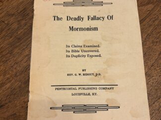The Deadly Fallacy of Mormonism: Its Claims Examined. Its Bible Uncovered. Its Duplicity Exposed - By Rev. G. W. Ridout D.D.