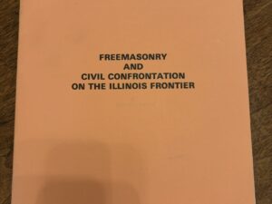 Freemasonry and Civil Confrontation on the Illinois Frontier – Mervin B. Hogan