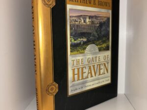 The Gate of Heaven: Insights on the Doctrines and Symbols of the Temple – Matthew B. Brown – 1999