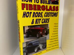 Tex Smith’s How to Build Fiberglass Hot Rods, Customs & Kit Cars – By Leroi Tex Smith – 1994