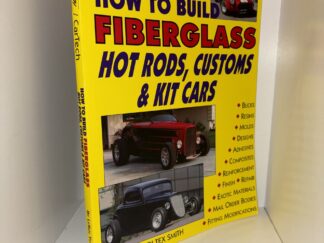 Tex Smith's How to Build Fiberglass Hot Rods, Customs & Kit Cars - By Leroi Tex Smith - 1994