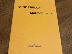 “Cinderella” Mormon Style – By Rulon Killian – 1980