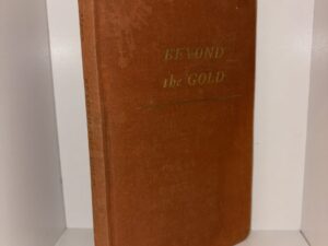 Beyond the Gold: A Trilogy of Utah Lore and the Lure of Gold Down Through the Ages – by Mary Dawn – 1957