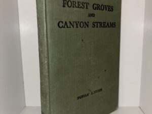 Forest Groves and Canyon Streams – By J. H. Paul, Ph. D. and Claude T. Barnes, M. S. – 1913