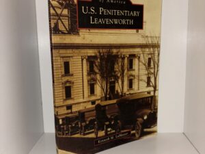 Images of America: U.S. Penitentiary Leavenworth – Kenneth M. LaMaster – 2008