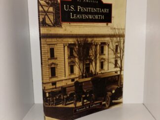 Images of America: U.S. Penitentiary Leavenworth – Kenneth M. LaMaster – 2008