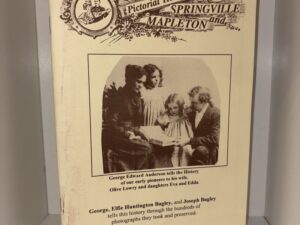 Pictorial History of Springville and Mapleton – Compiled May 1996 by the Springville/Mapleton Daughters of Utah Pioneers