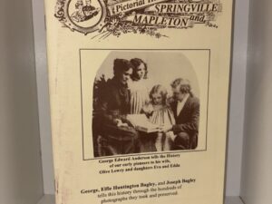Pictorial History of Springville and Mapleton – Compiled May 1996 by the Springville/Mapleton Daughters of Utah Pioneers
