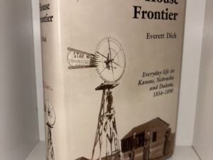 The Sod-House Frontier 1854-1890 – By Everett Dick, Ph.D. – 1975