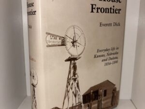 The Sod-House Frontier 1854-1890 – By Everett Dick, Ph.D. – 1975