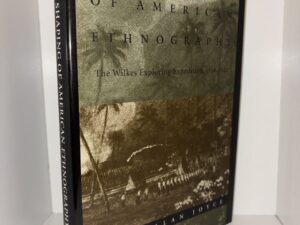 The Shaping of American Ethnography: The Wilkes Exploring Expedition, 1838-1842 – Barry Alan Joyce – 2001