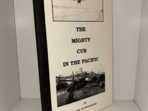 The Mighty Cub in the Pacific – by Lt. Col Al Chamberlain – 1999