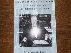 Elder Statesman: A Biography of J. Reuben Clark – D. Michael Quinn – 2002
