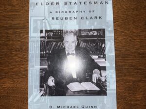 Elder Statesman: A Biography of J. Reuben Clark – D. Michael Quinn – 2002