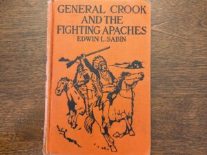 General Crook and the Fighting Apaches – Edwin L. Sabin – 1918