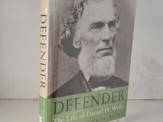 2016 -- Defender: The Life of Daniel H. Wells -- Quentin Thomas Wells -- Rare Hardbound