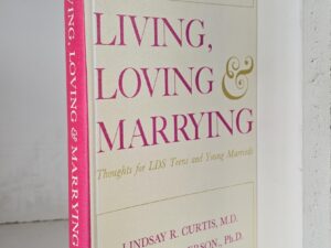 Living, Loving & Marrying — Thoughts for LDS Teens and Young Marrieds — Lindsay R. Curtis & Wayne J. Anderson — Hardcover