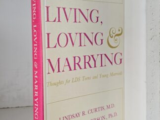 Living, Loving & Marrying -- Thoughts for LDS Teens and Young Marrieds -- Lindsay R. Curtis & Wayne J. Anderson -- Hardcover