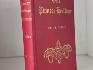 Volume 17 — Our Pioneer Heritage — Daughters of the Utah Pioneers / Kate B. Carter