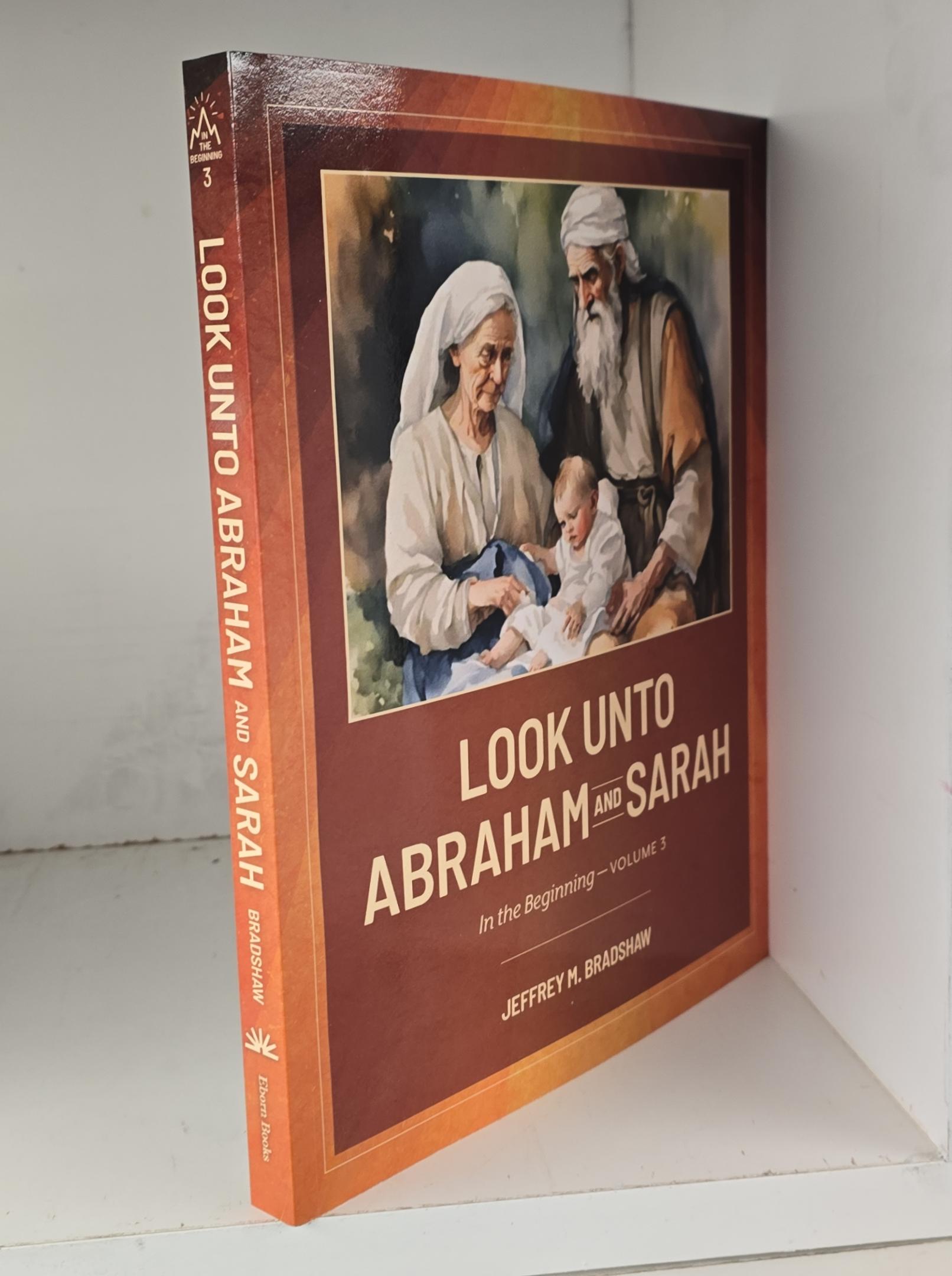 NEW! — 2025 — Look Unto Abraham and Sarah — Jeffrey M. Bradshaw — Softcover