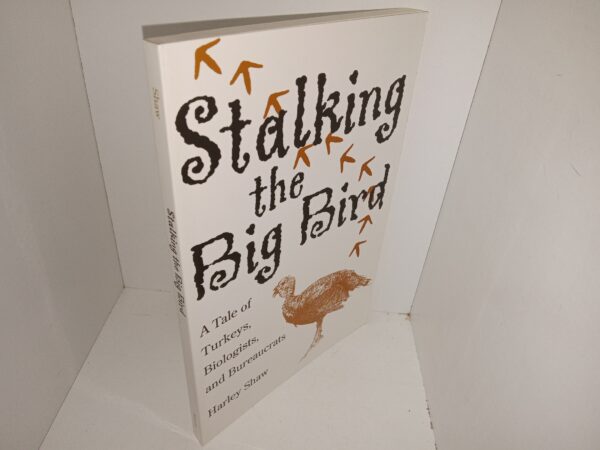 Stalking the Big Bird: A Tale of Turkey’s, Biologists and Bureaucrats (2004) ~ by Harley Shaw