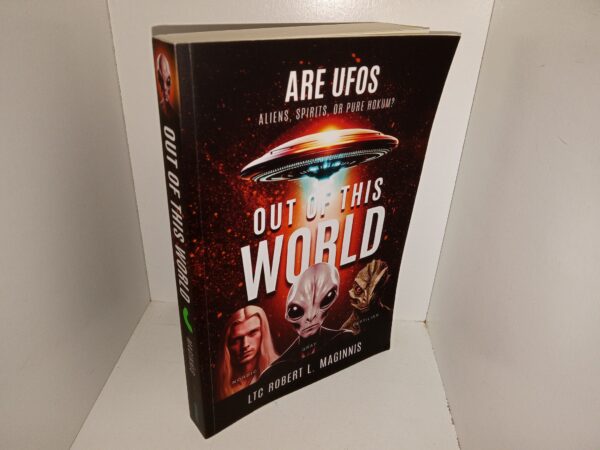 Out of This World: Are UFOs Aliens, Spirits, or Pure Hokum? (2024) ~ by LTC Robert L. Maginnis