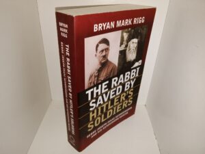 The Rabbi Saved by Hitler’s Soldiers: Rebbe Joseph Isaac Schneersohn and His Astonishing Rescue (2016) ~ by Bryan Mark Rigg
