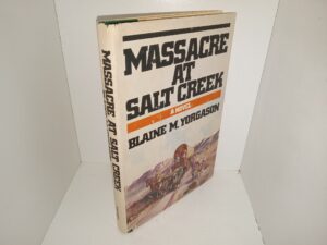 Massacre at Salt Creek: A Novel (Signed & Inscribed by Both Authors) (1979) ~ by Blaine M. Yorgason
