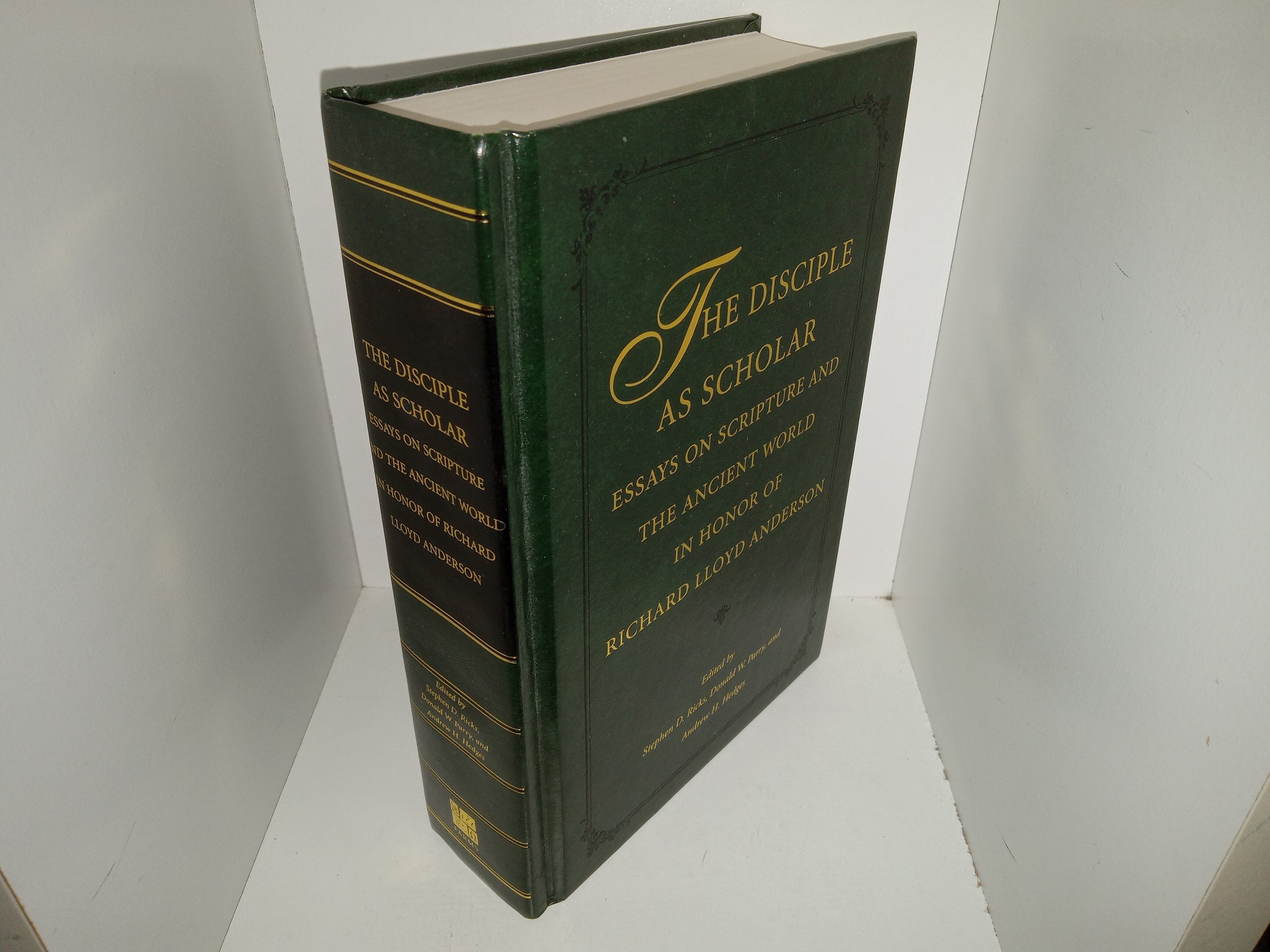 The Disciple as Scholar: Essays on Scripture and the Ancient World in Honor of Richard Lloyd Anderson (2000) ~ Edited by Stephen D. Ricks, Donald W. Parry, and Andrew H. Hedges