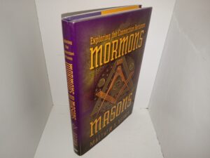 Exploring the Connection Between Mormons and Masons (Signed & Inscribed by the Author) (2009) ~ by Matthew B. Brown