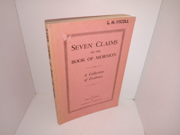 Seven Claims of the Book of Mormon: A Collection of Evidences (1937) ~ by John A. Widtsoe, and Franklin S. Harris, Jr.