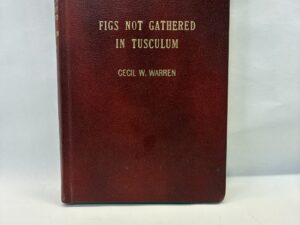 Figs Not Gathered in Tusculum – Cecil W. Warren – Hardcover – 1963 – V801