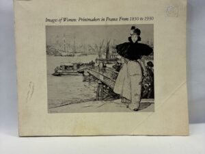 Images of Women: Printmakers in France From 1830 to 1930 – Gabriel P. Weisberg – Paperback – 1978 – V801