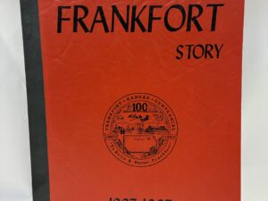 The Frankfort Story – Compiled by Maynie Shearer Bush – Paperback – 1967 – V801