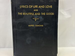 Lyrics of Life and Love and the Beautiful and the Good – Alfred Osmond – Hardcover – 1942 – V801