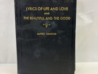 Lyrics of Life and Love and the Beautiful and the Good - Alfred Osmond - Hardcover - 1942 - V801
